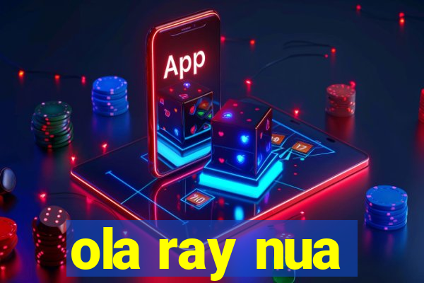 ola ray nua